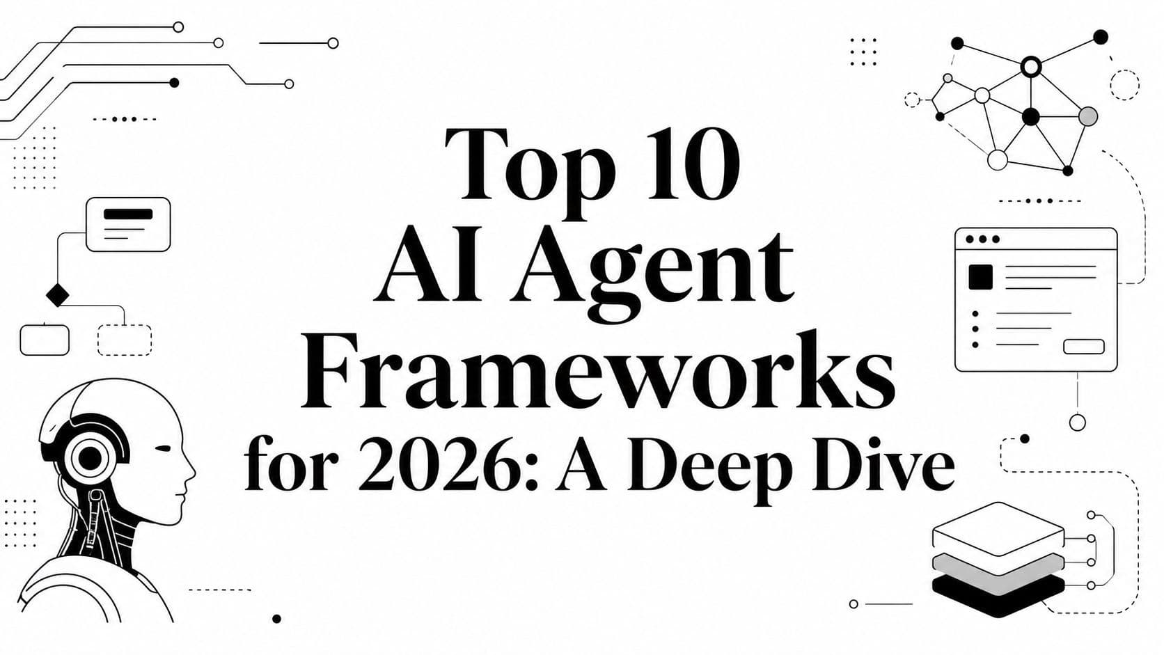Top 10 AI Agent Frameworks for 2026: A Deep Dive
